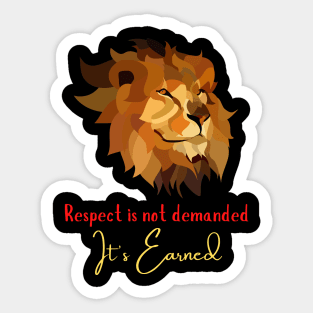 Respect is not demanded, It's Earned Sticker